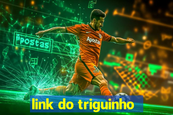 link do triguinho